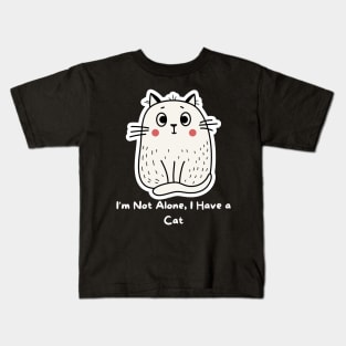 I am not Alone I have a cat Kids T-Shirt